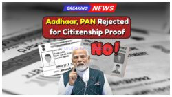 Aadhaar and PAN No Longer Valid for Citizenship Proof: Discover the Only 2 Accepted Documents