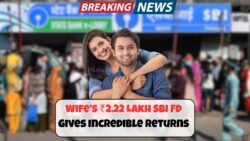 SBI FD Scheme for Wife – ₹2,22,222 Turns Into This Much in 2 Years!